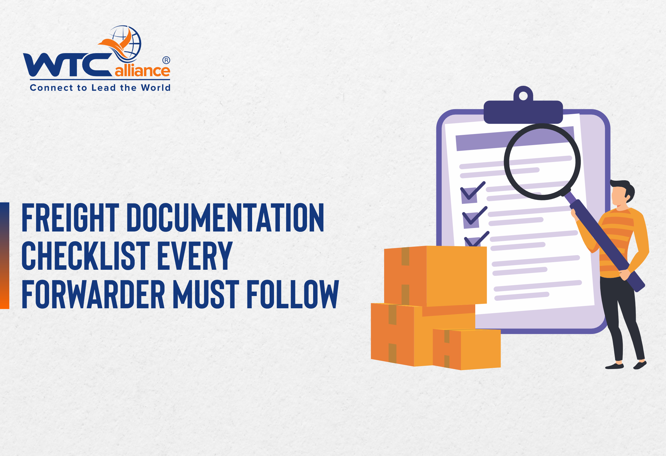 A promotional graphic featuring the WTCalliance logo and tagline "Connect to Lead the World" on the top left. The main text reads "Freight Documentation Checklist Every Forwarder Must Follow." On the right, an illustration shows a clipboard with a checklist, a large magnifying glass, and three brown shipping boxes, with a person standing beside the magnifying glass